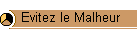 Evitez le Malheur